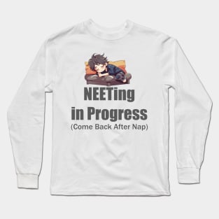 NEETing in Progress (Come back after nap) Long Sleeve T-Shirt